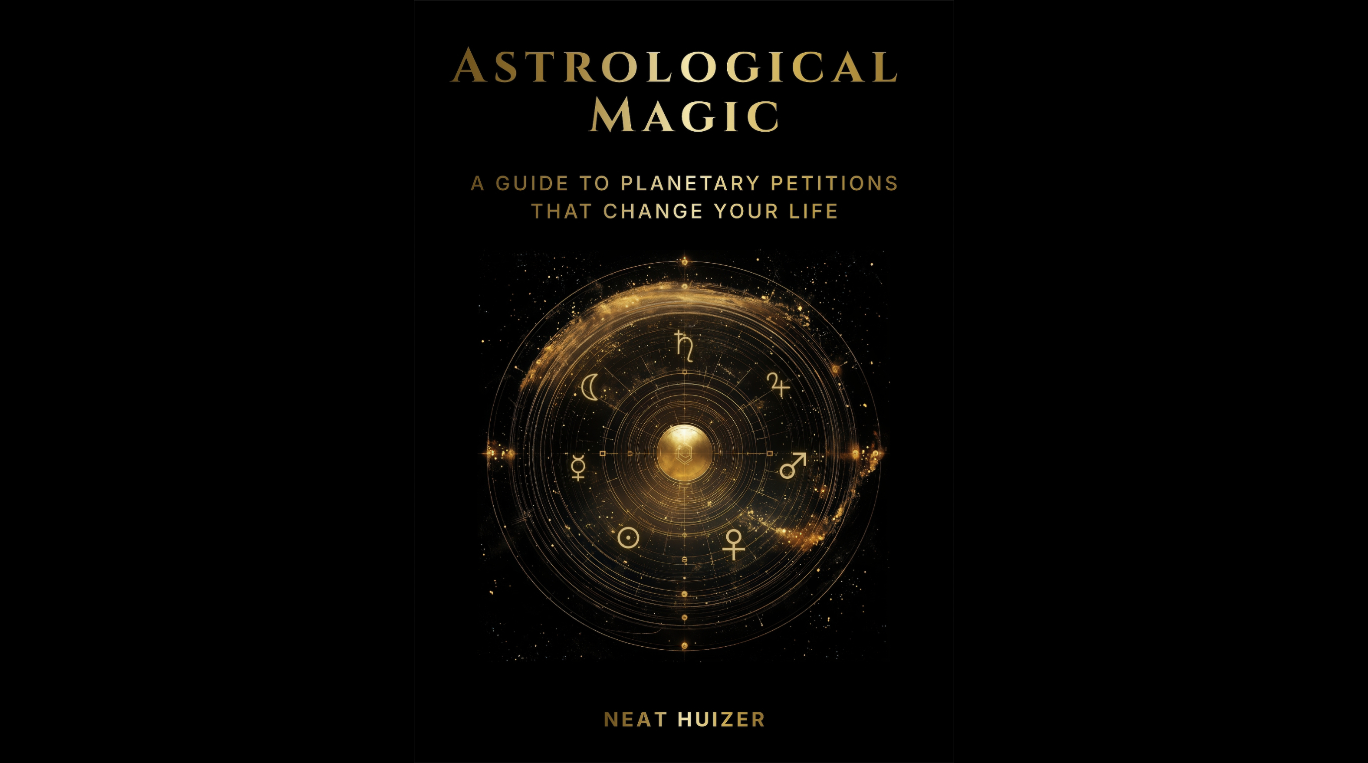 Cover of Astrological Magic: A Guide to Planetary Petitions That Change Your Life by Neat Huizer.